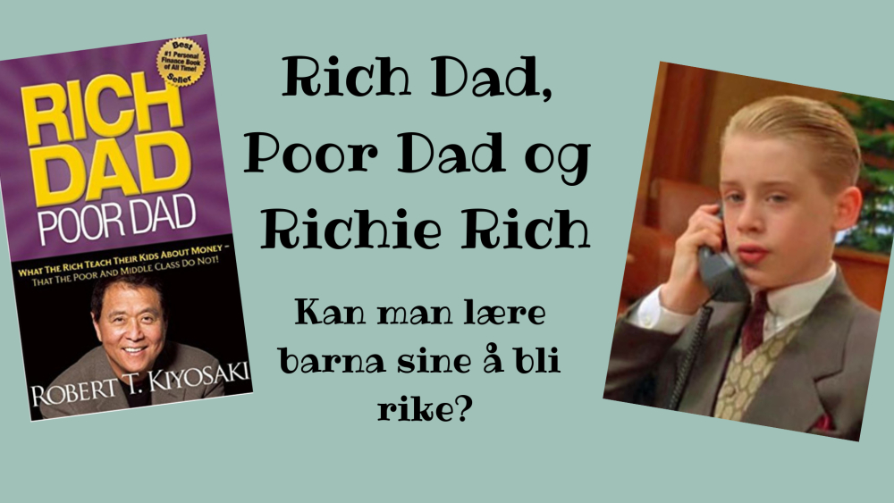 Rich Dad Poor Dad og Richie Rich handler alle om hva man kan lære barna sine for å bli rike. Vel, Richie Rich handler kanskje om noe mer enn hva han lærer, men allikevel...